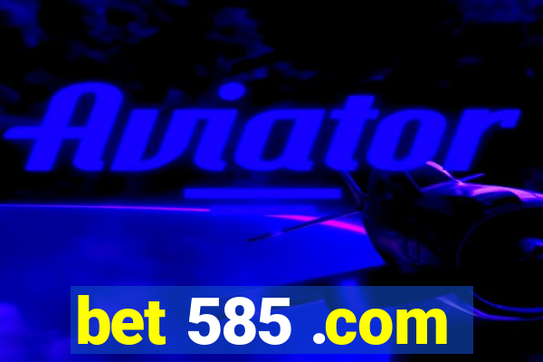 bet 585 .com