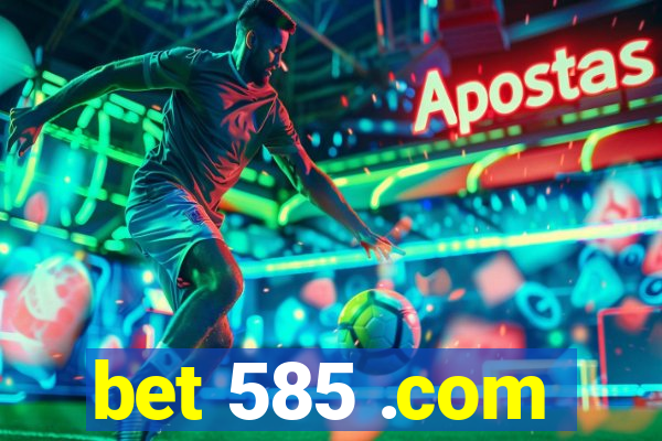bet 585 .com