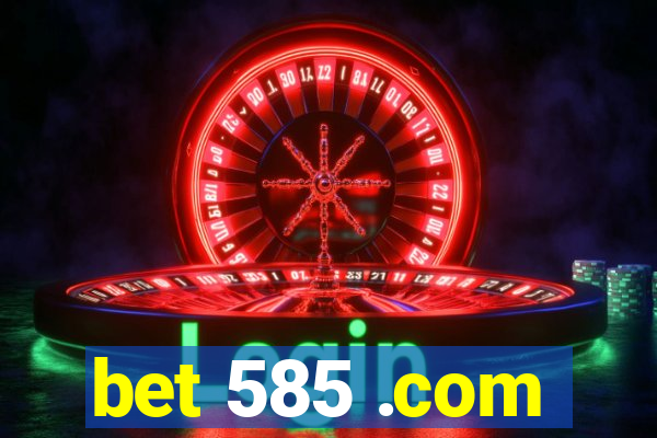 bet 585 .com