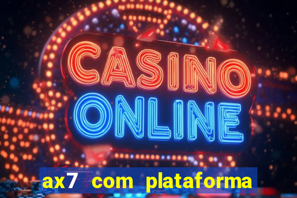 ax7 com plataforma de jogos