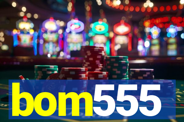 bom555