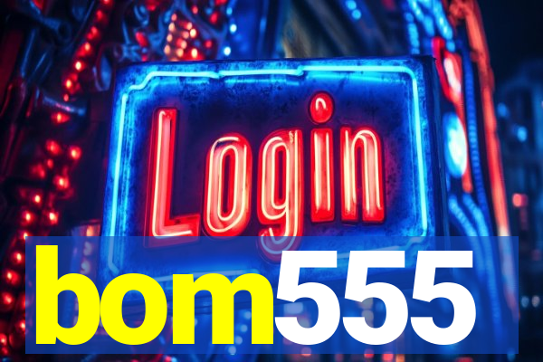 bom555