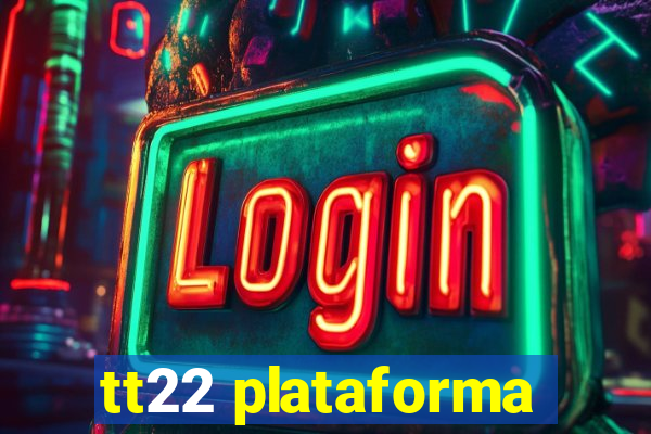 tt22 plataforma
