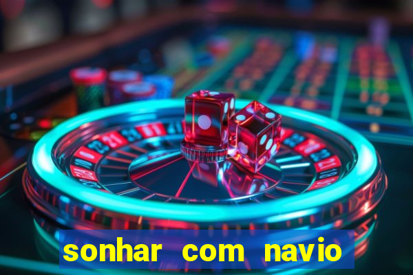 sonhar com navio jogo do bicho