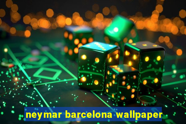 neymar barcelona wallpaper