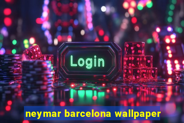 neymar barcelona wallpaper