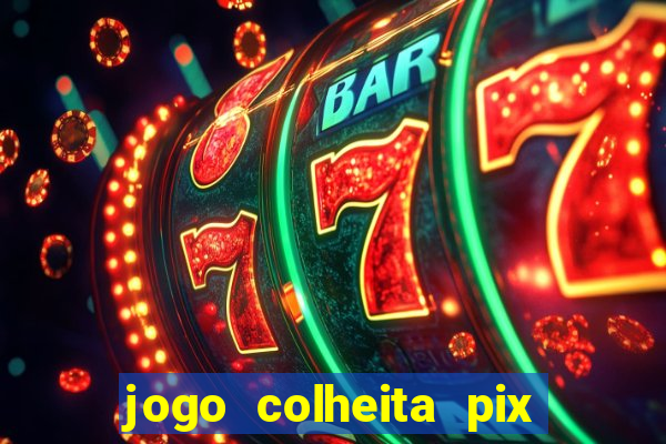 jogo colheita pix paga mesmo