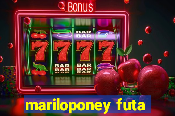 mariloponey futa