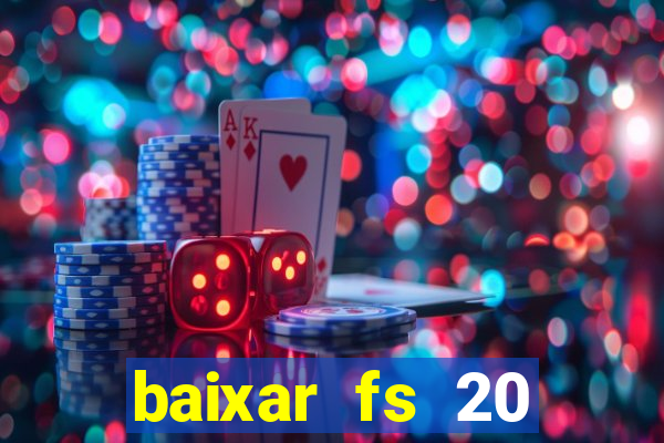 baixar fs 20 dinheiro infinito ios