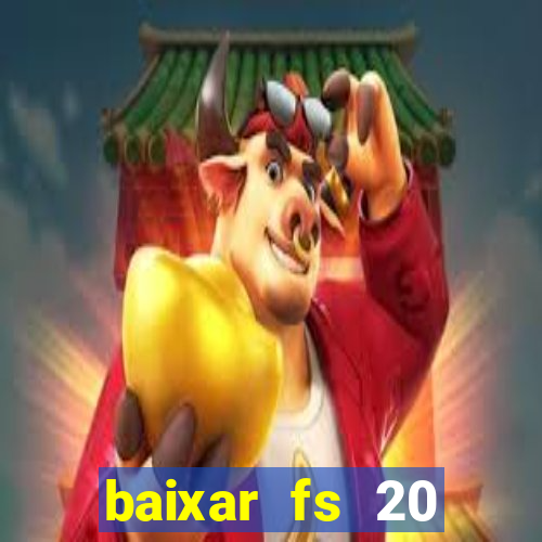 baixar fs 20 dinheiro infinito ios