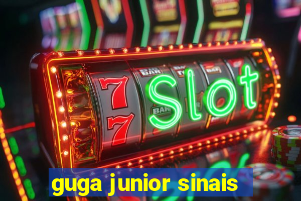 guga junior sinais