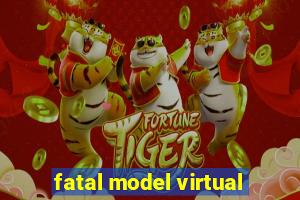 fatal model virtual