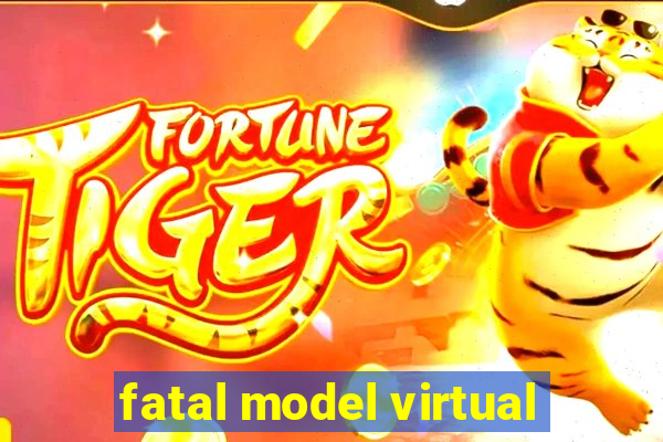fatal model virtual