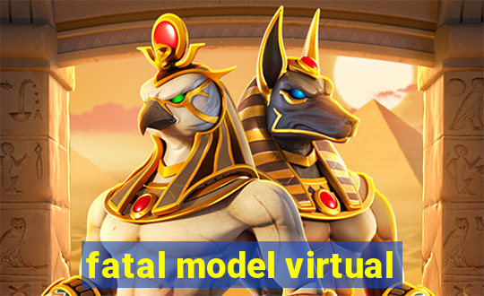 fatal model virtual