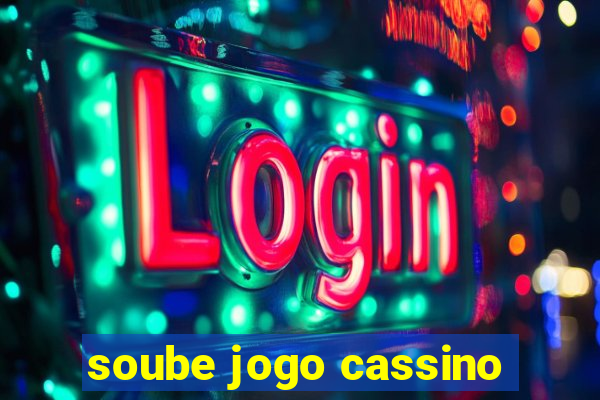 soube jogo cassino