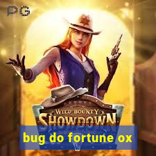bug do fortune ox