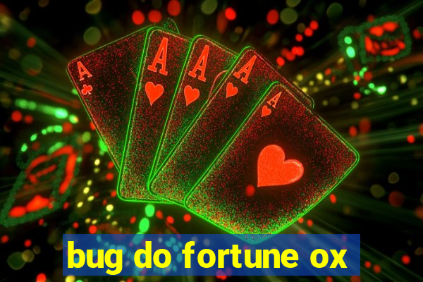 bug do fortune ox