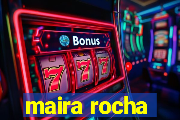 maira rocha