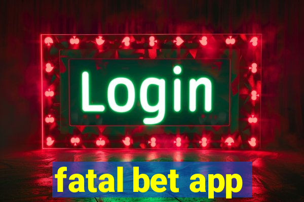 fatal bet app