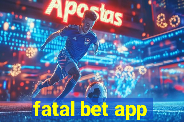 fatal bet app