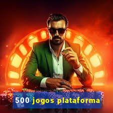 500 jogos plataforma