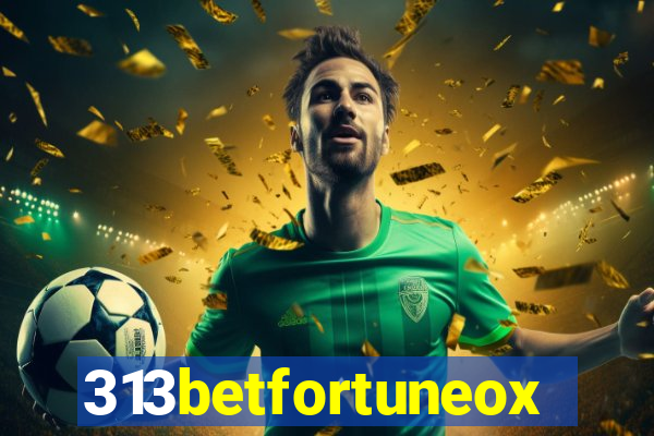 313betfortuneox