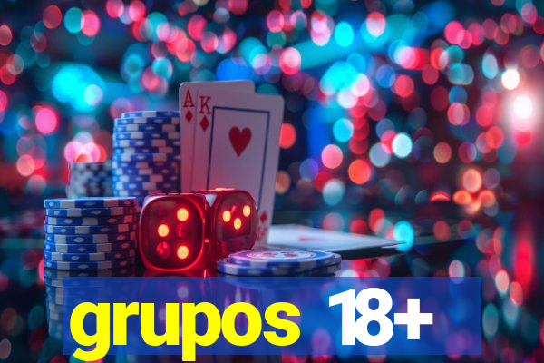 grupos 18+