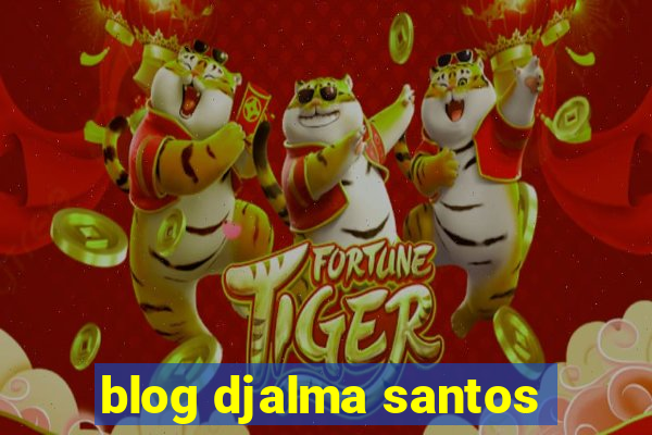 blog djalma santos