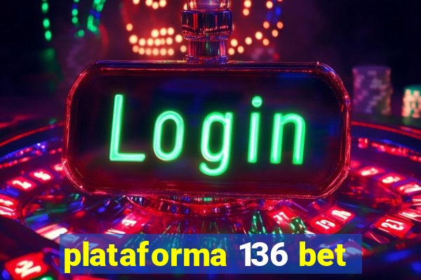 plataforma 136 bet