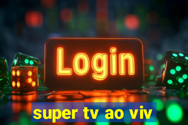 super tv ao viv