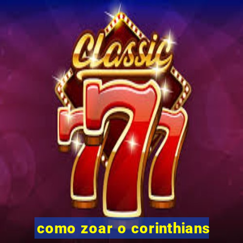 como zoar o corinthians