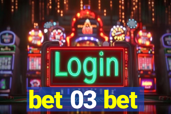 bet 03 bet