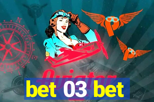 bet 03 bet