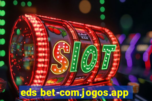 eds bet-com.jogos.app
