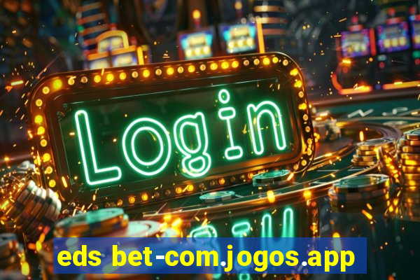 eds bet-com.jogos.app