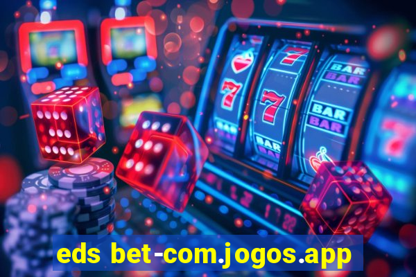 eds bet-com.jogos.app