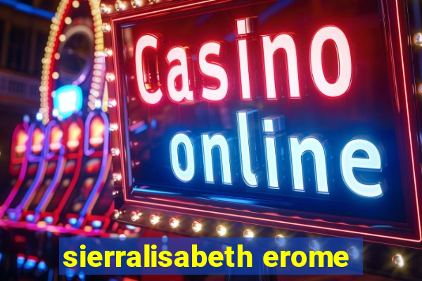 sierralisabeth erome