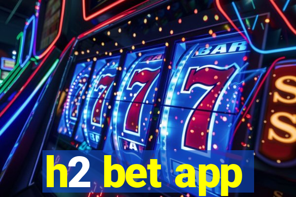 h2 bet app
