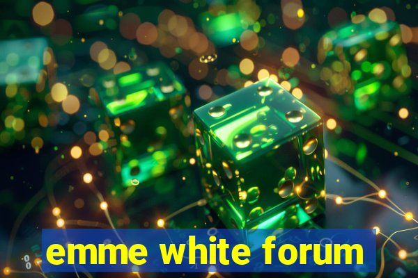 emme white forum