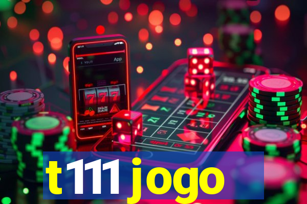 t111 jogo