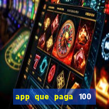 app que paga 100 reais por dia