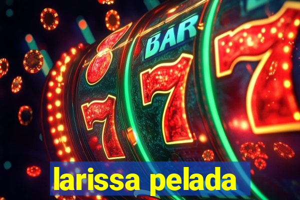 larissa pelada