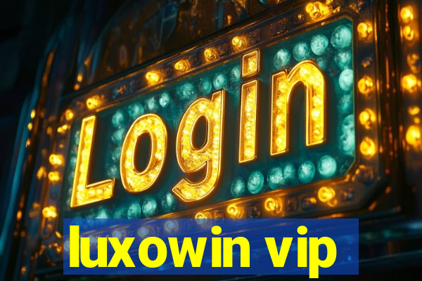 luxowin vip