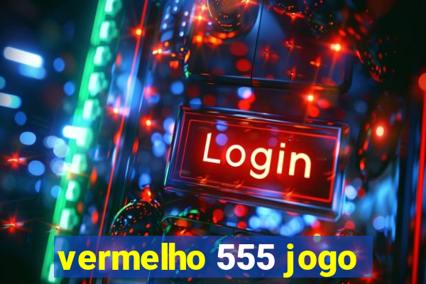 vermelho 555 jogo