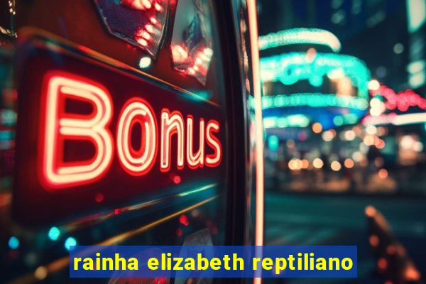 rainha elizabeth reptiliano