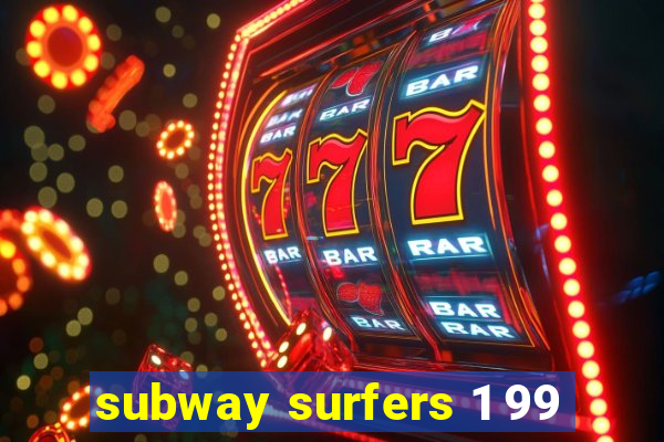 subway surfers 1 99