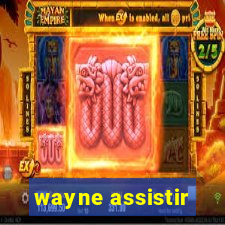 wayne assistir
