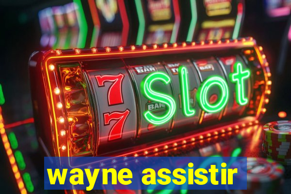 wayne assistir