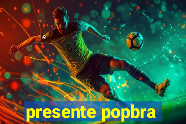 presente popbra