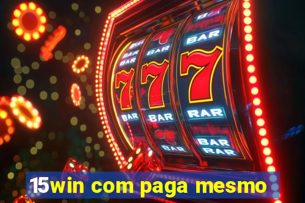 15win com paga mesmo